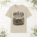 The Mulch Is Calling T-Shirt