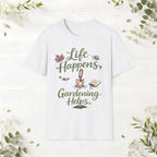 Life Happens, Gardening Helps T-Shirt