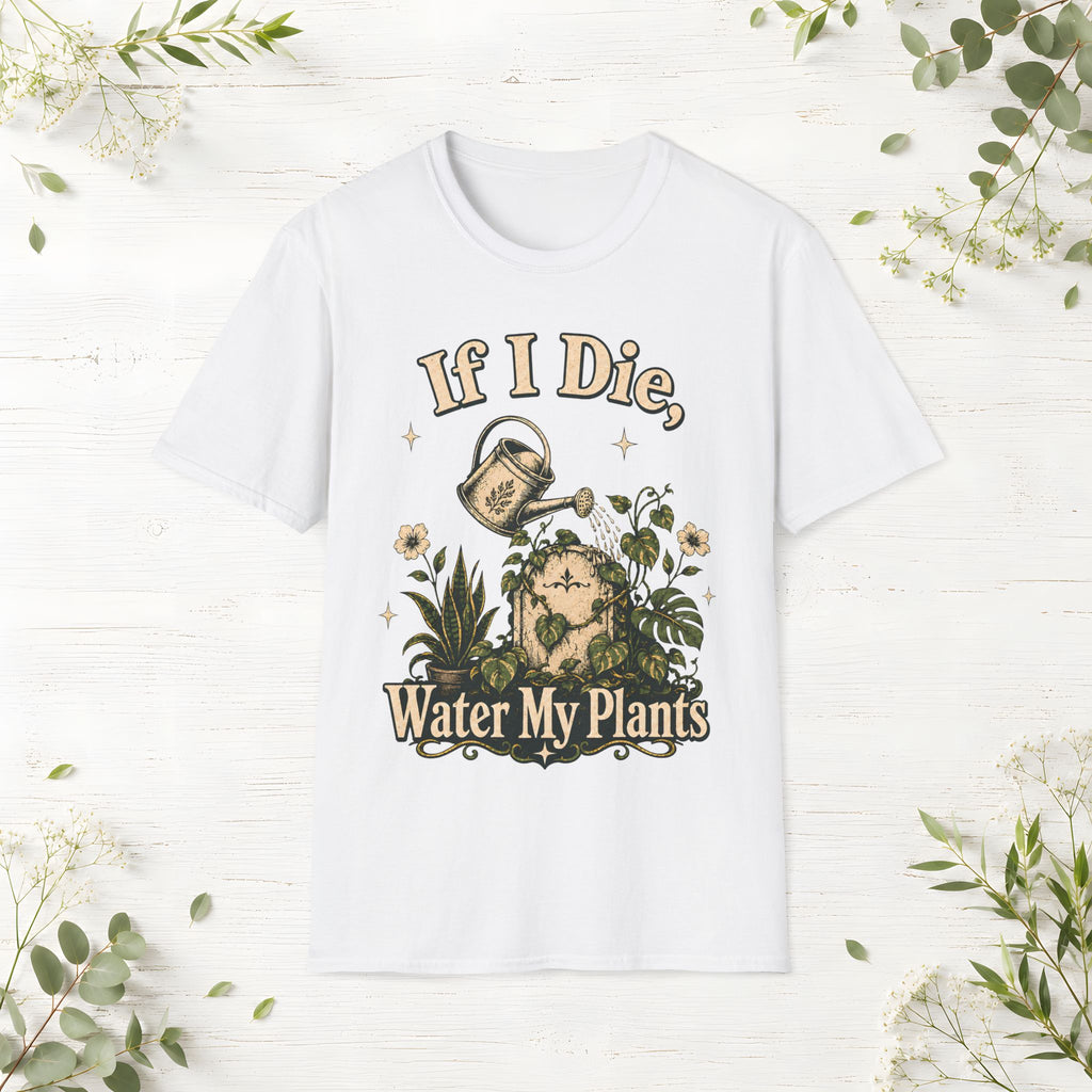 If I Die Water My Plants T-Shirt