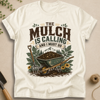 The Mulch Is Calling T-Shirt