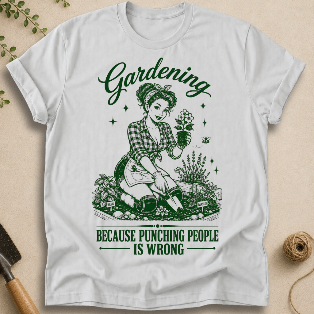 Gardening Because Punching People Is Wrong T-Shirt