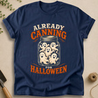 Already Canning For Halloween T-Shirt