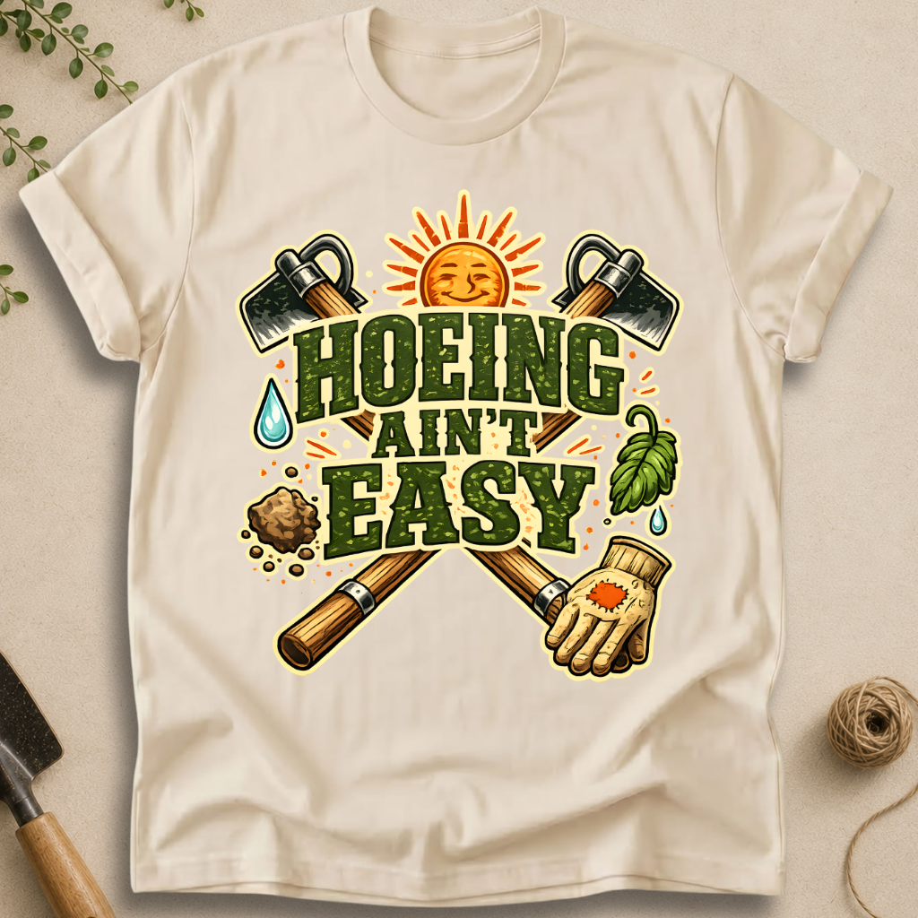 Hoeing Ain't Easy T-Shirt