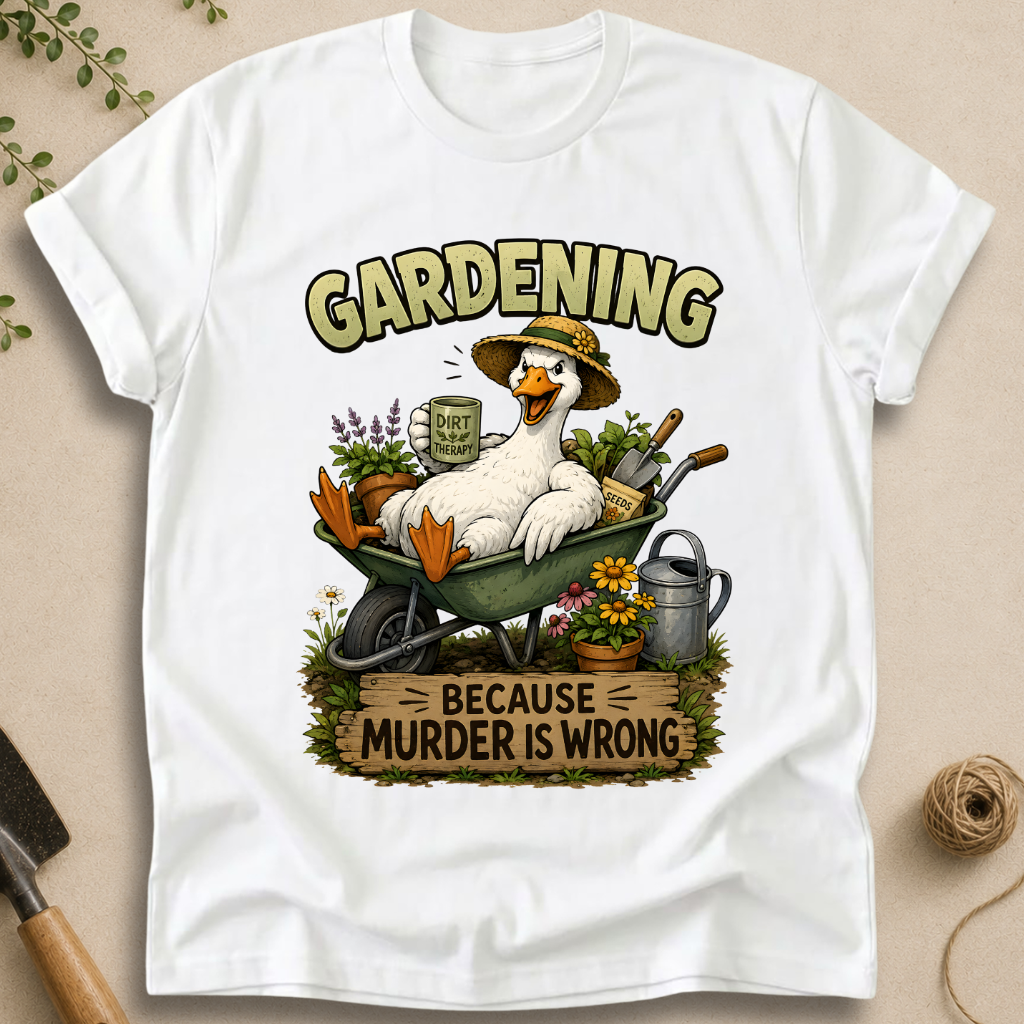 Gardening Because Murder Is Wrong T-Shirt