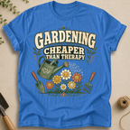 Gardening Cheaper Than Therapy T-Shirt
