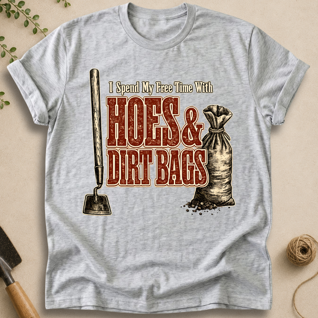 Hoes & Dirt Bags T-Shirt