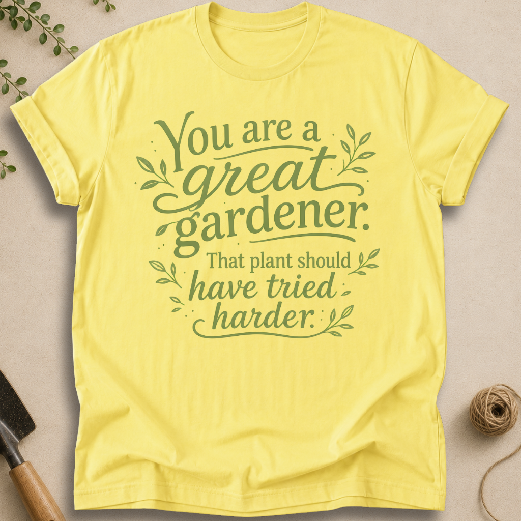 You Are a Great Gardener T-Shirt