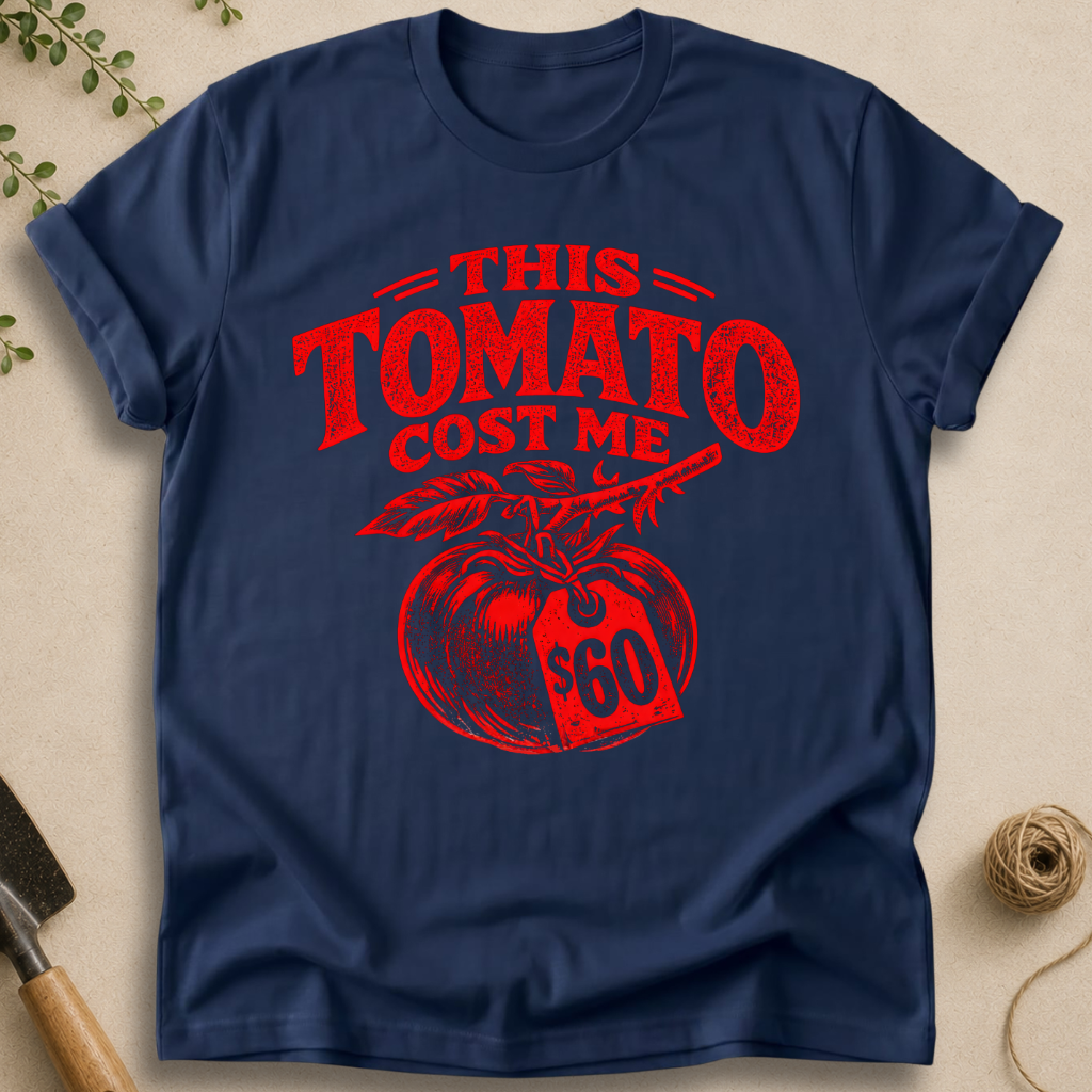 This Tomato Cost Me $60 T-Shirt