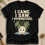 I Overwatered T-Shirt