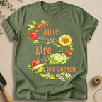 All Of Life Is a Garden T-Shirt