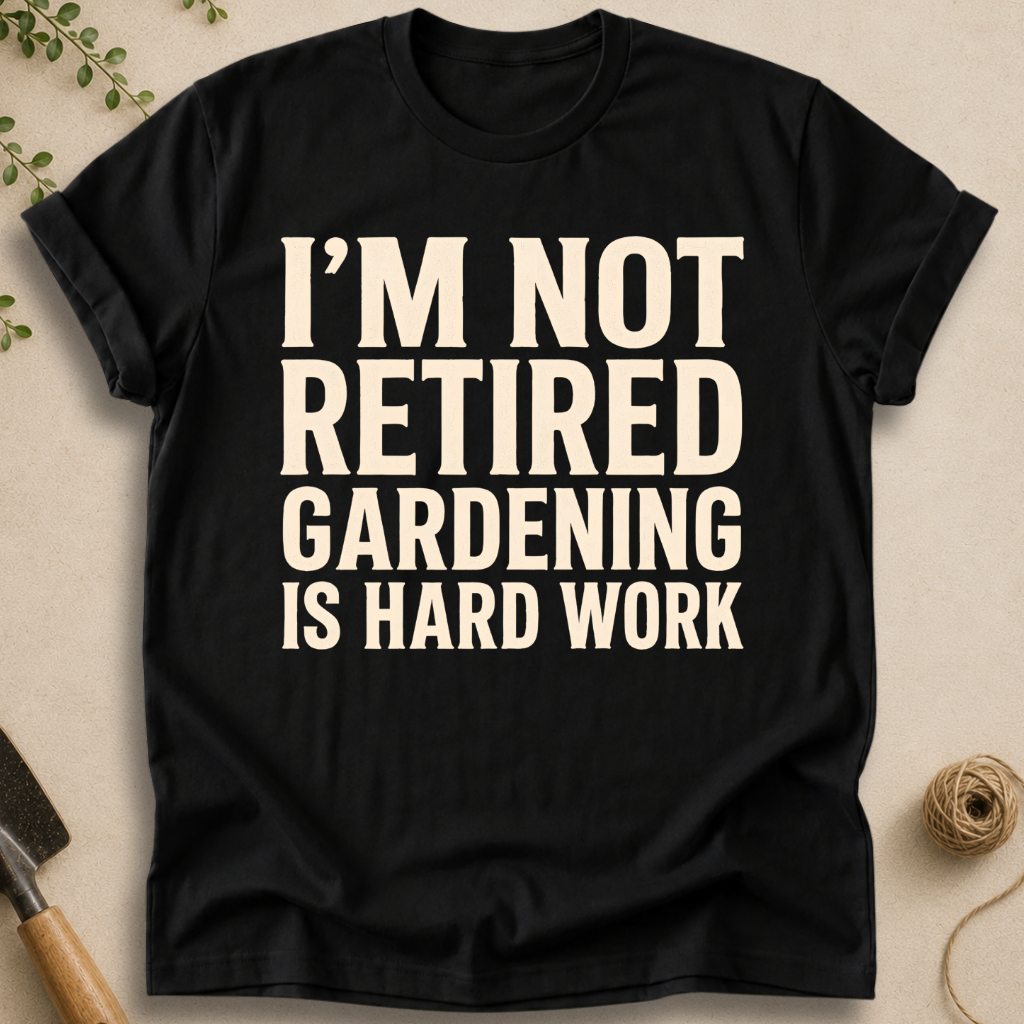Gardening Is Hard Work T-Shirt
