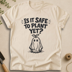 It Is Safe To Plant Yet T-Shirt