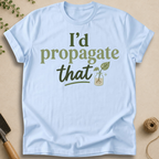 I'd Propagate That T-Shirt