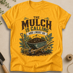 The Mulch Is Calling T-Shirt