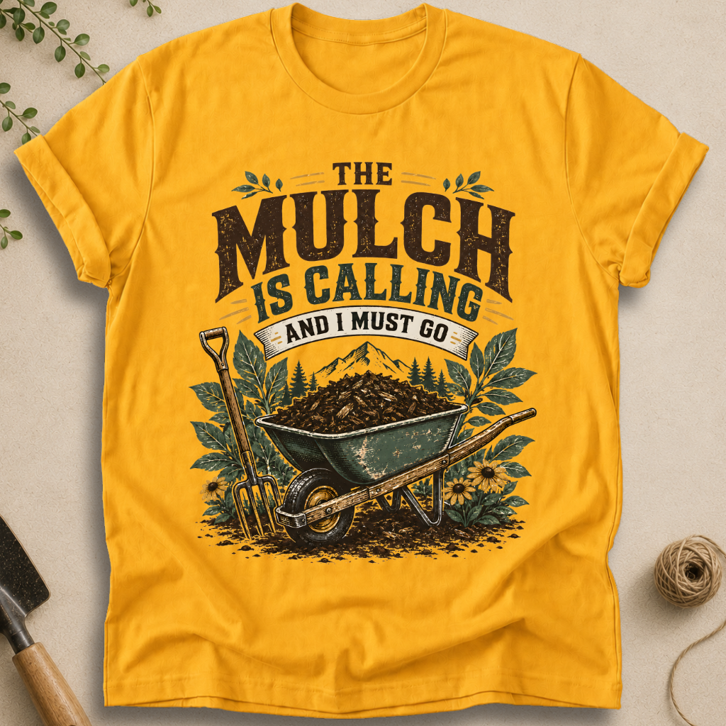 The Mulch Is Calling T-Shirt