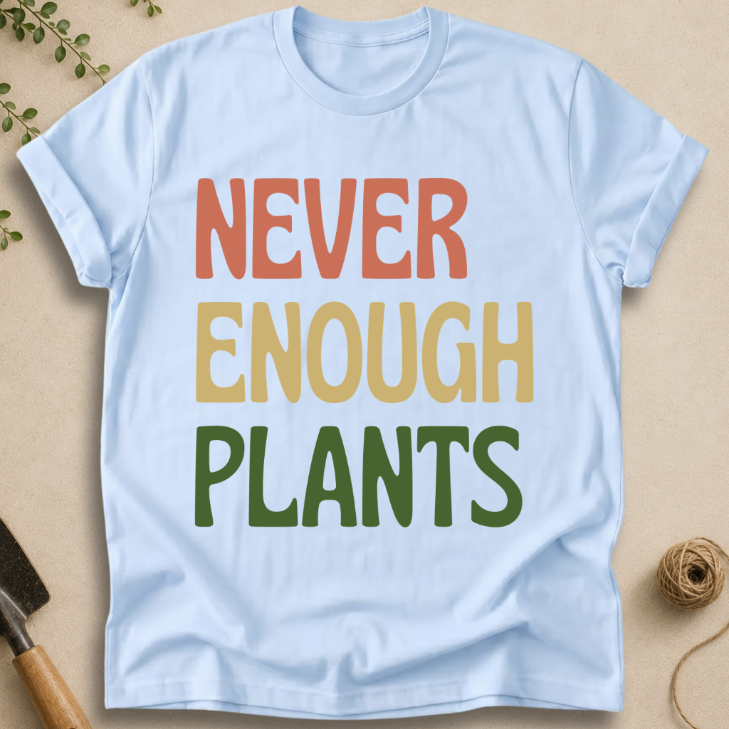 Never Enough Plants T-Shirt