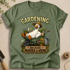 Gardening Because Murder Is Wrong T-Shirt
