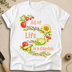 All Of Life Is a Garden T-Shirt