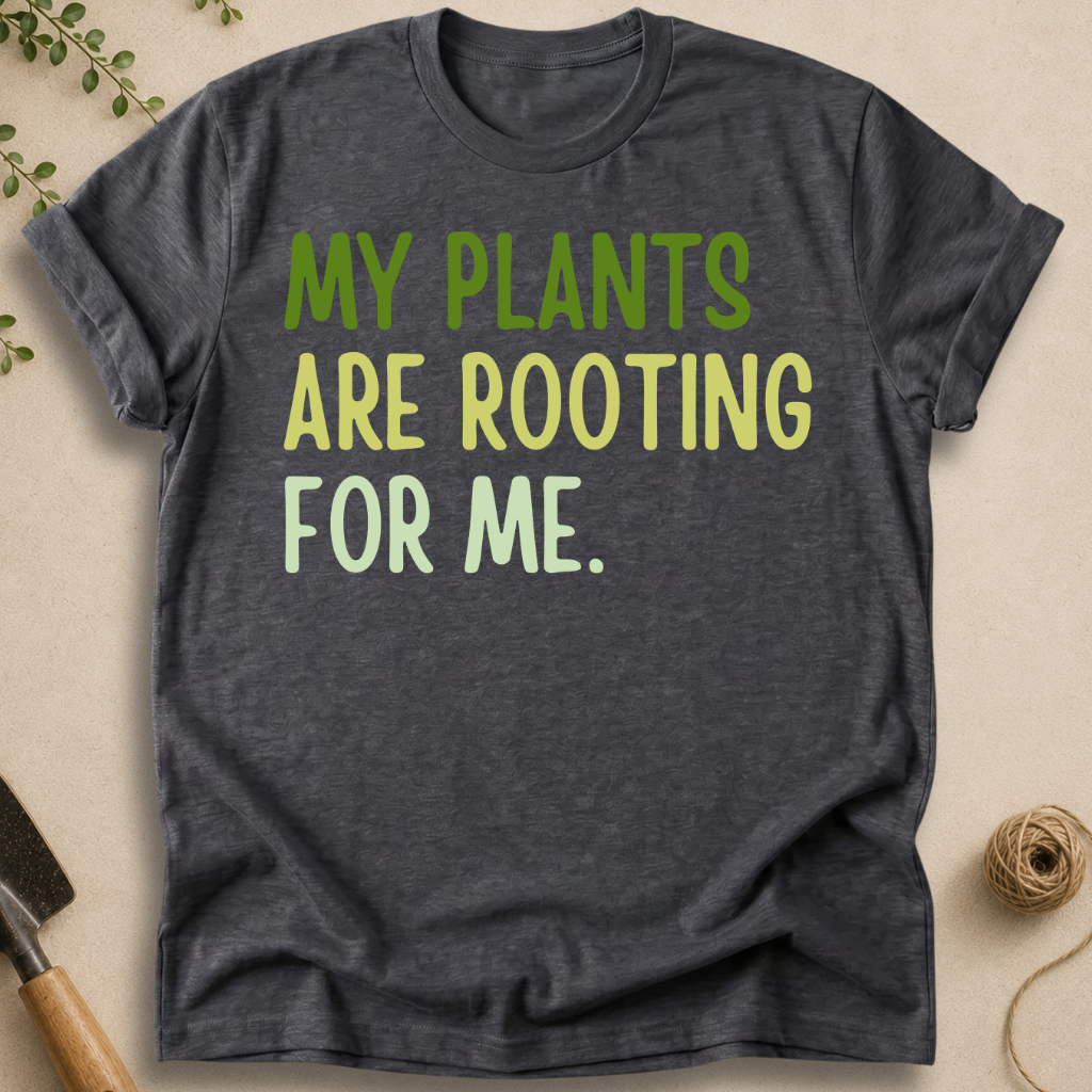 My Plants Are Rooting For Me T-Shirt