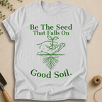 Be The Seed T-Shirt