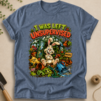 I Was Left Unsupervised T-Shirt