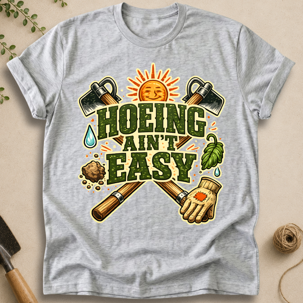 Hoeing Ain't Easy T-Shirt