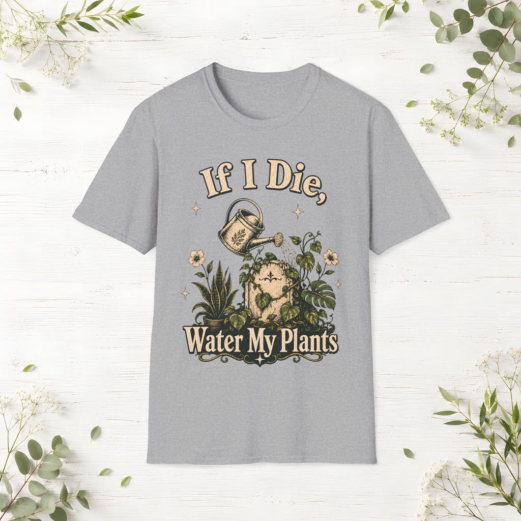 If I Die Water My Plants T-Shirt