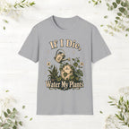 If I Die Water My Plants T-Shirt