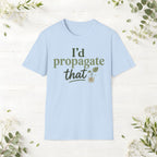 I'd Propagate That T-Shirt