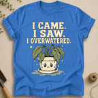 I Overwatered T-Shirt