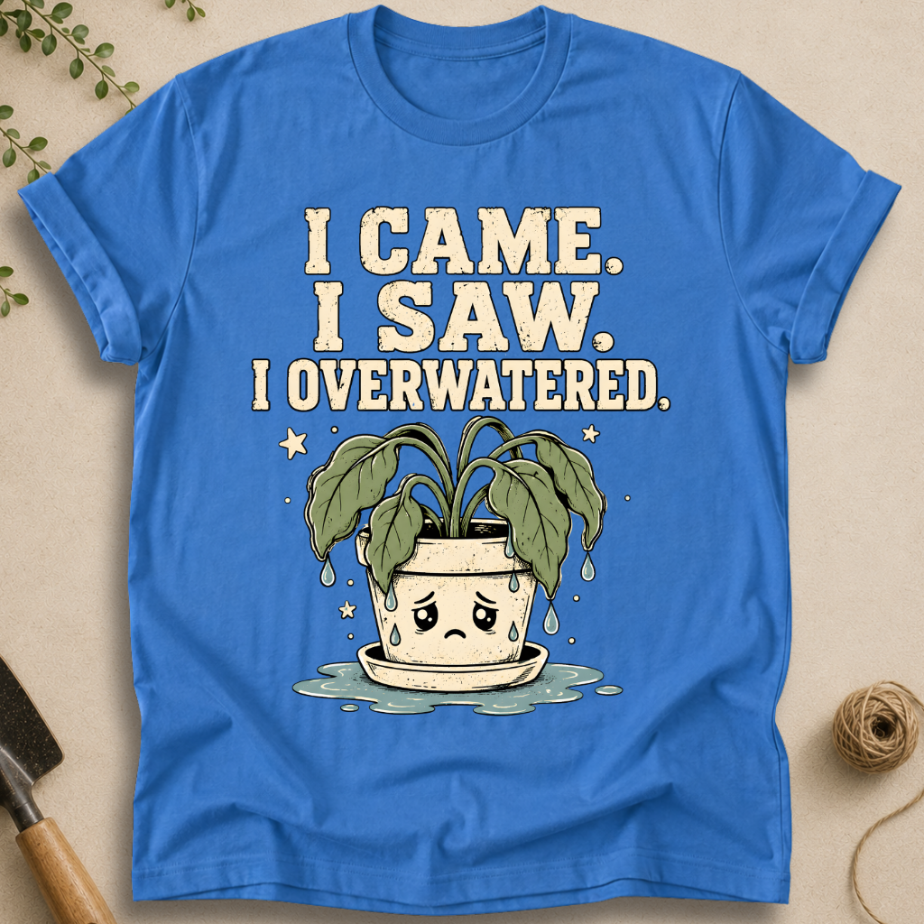 I Overwatered T-Shirt