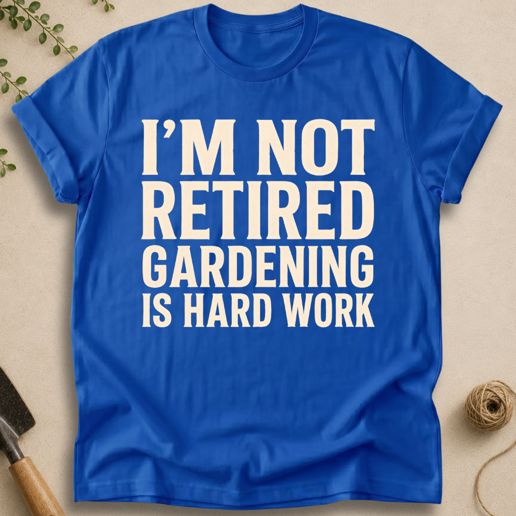 Gardening Is Hard Work T-Shirt