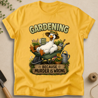Gardening Because Murder Is Wrong T-Shirt
