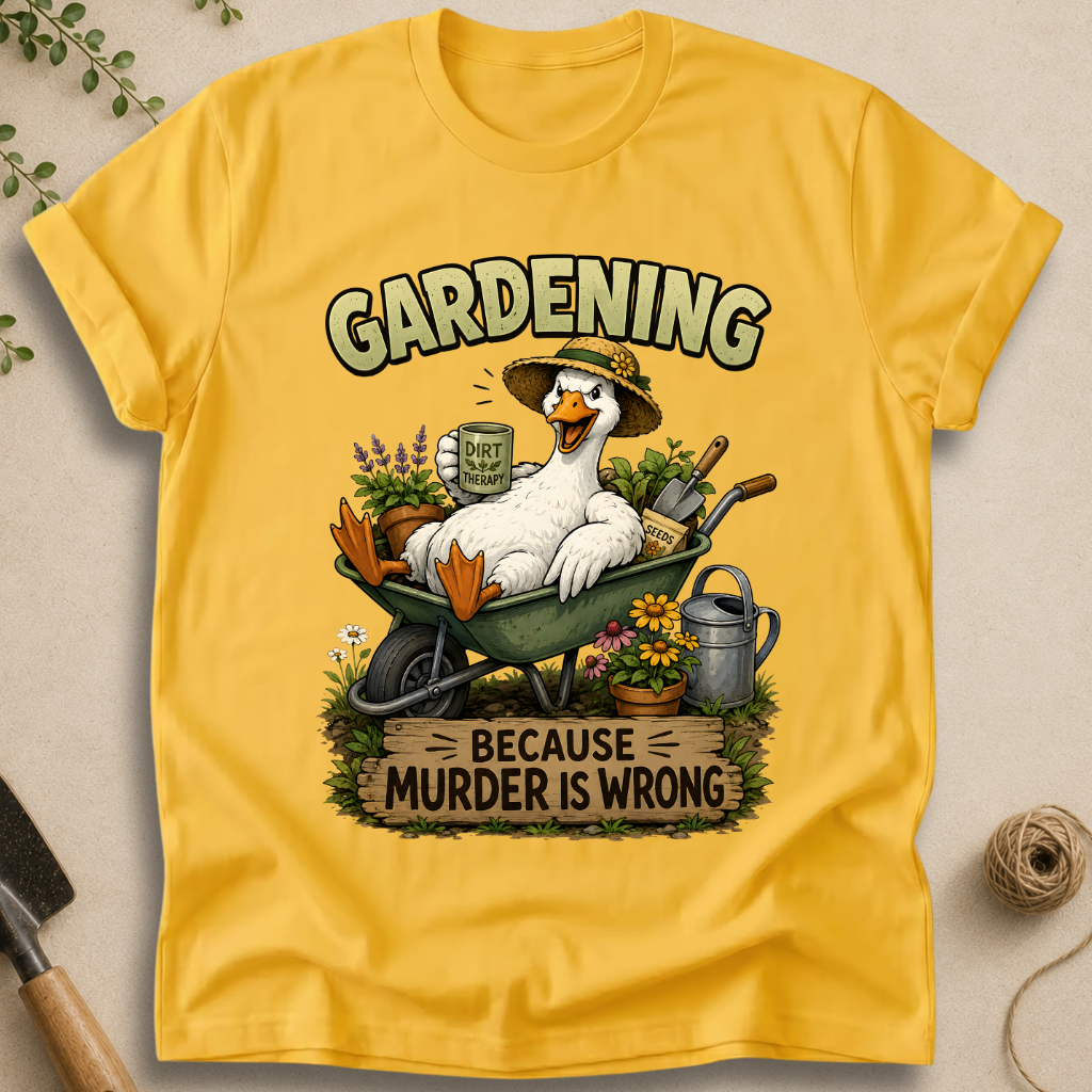 Gardening Because Murder Is Wrong T-Shirt