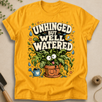 Unhinged But Well Watered T-Shirt