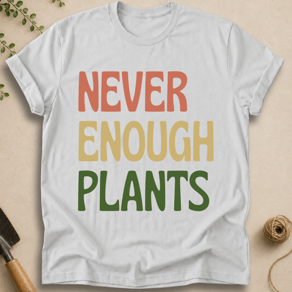 Never Enough Plants T-Shirt