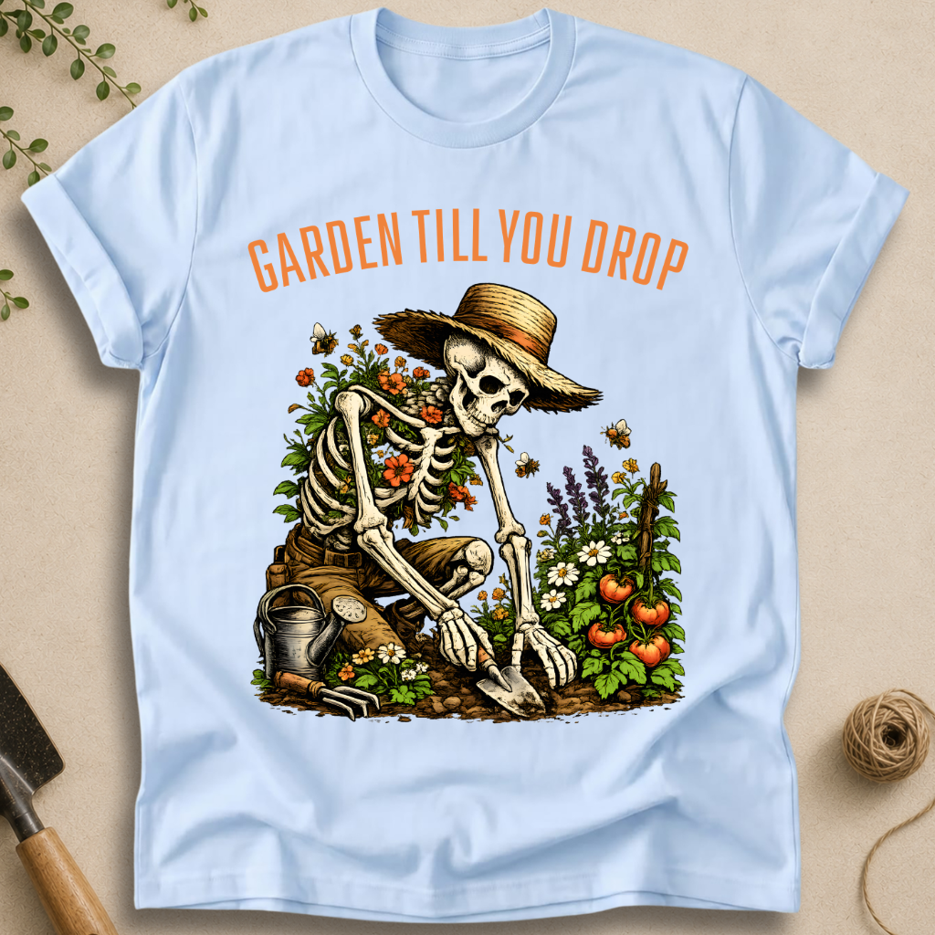 Garden Till You Drop Skeleton T-Shirt