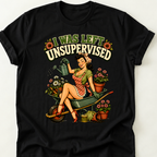 I Was Left Unsupervised T-Shirt
