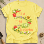 All Of Life Is a Garden T-Shirt
