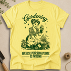 Gardening Because Punching People Is Wrong T-Shirt