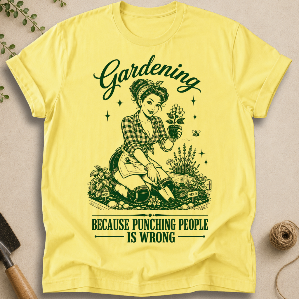 Gardening Because Punching People Is Wrong T-Shirt