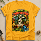 I Was Left Unsupervised T-Shirt