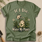 If I Die Water My Plants T-Shirt