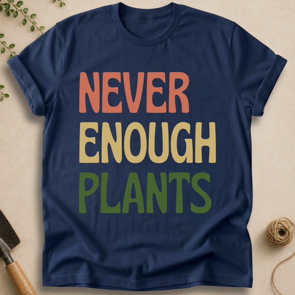 Never Enough Plants T-Shirt