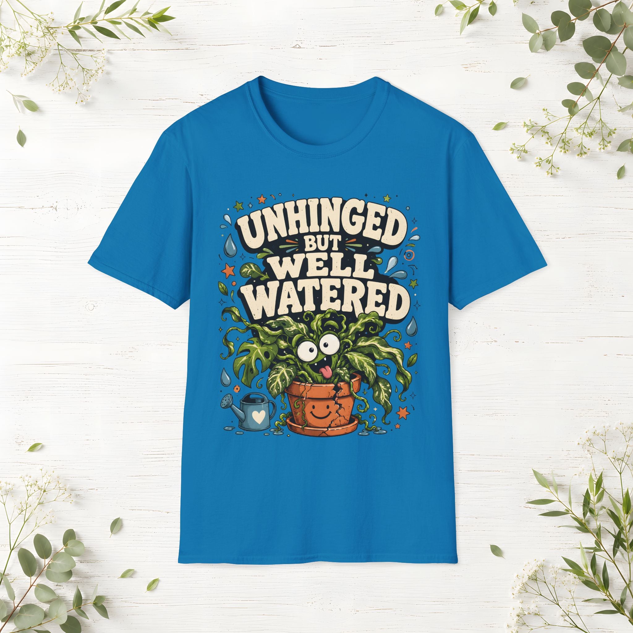 Unhinged But Well Watered T-Shirt