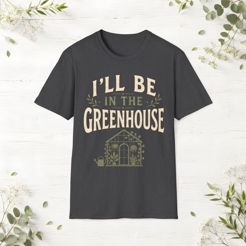 I'll Be In The Greenhouse T-Shirt