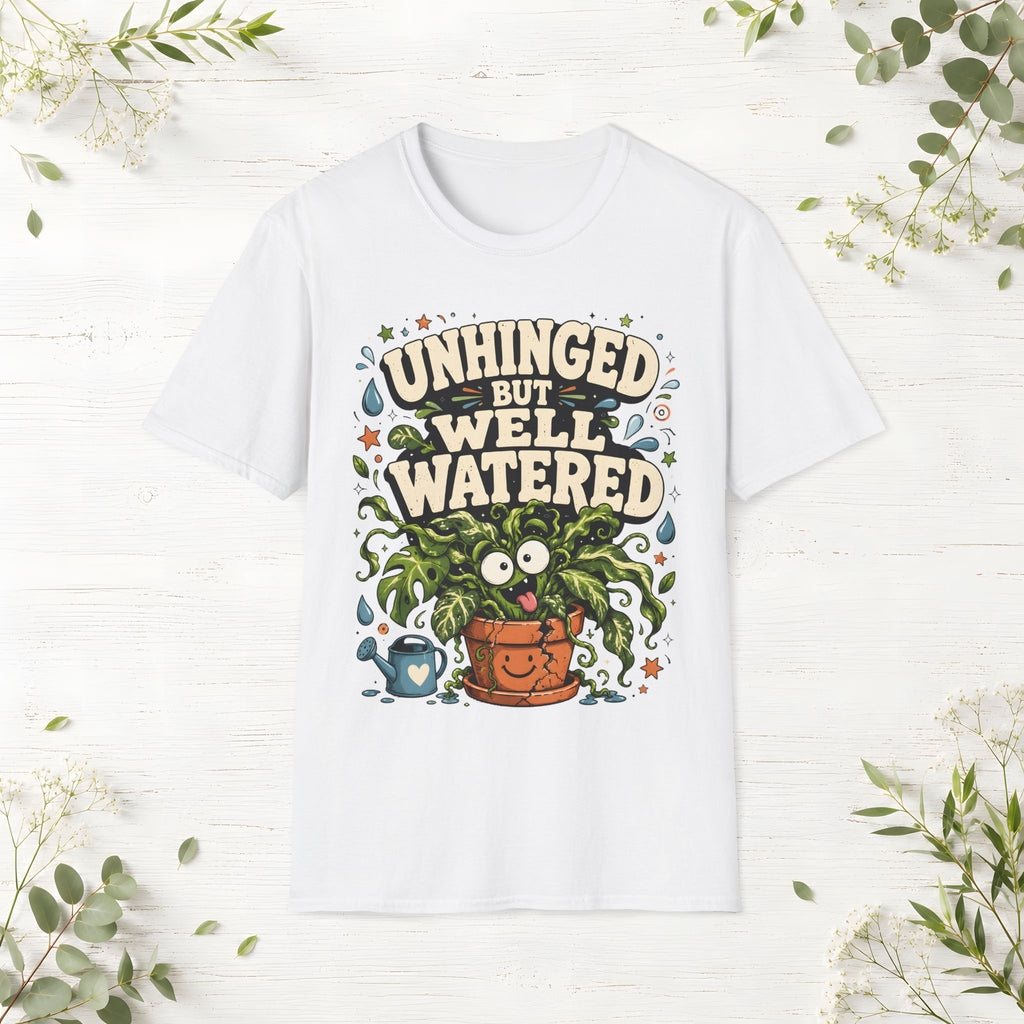 Unhinged But Well Watered T-Shirt