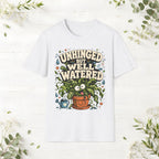 Unhinged But Well Watered T-Shirt