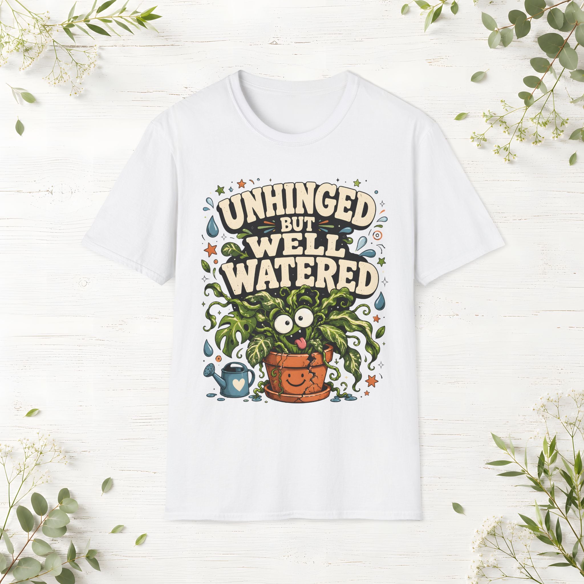 Unhinged But Well Watered T-Shirt