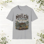 The Mulch Is Calling T-Shirt
